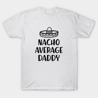 Daddy - Nacho Average Daddy T-Shirt